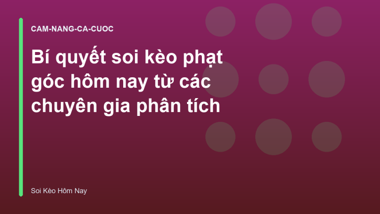 Bí quyết soi kèo phạt góc hôm nay từ các chuyên gia phân tích