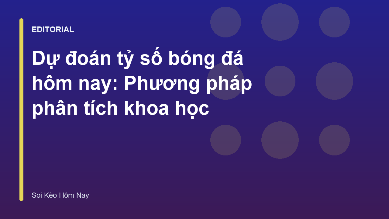 Phương pháp phân tích dự đoán tỷ số bóng đá khoa học