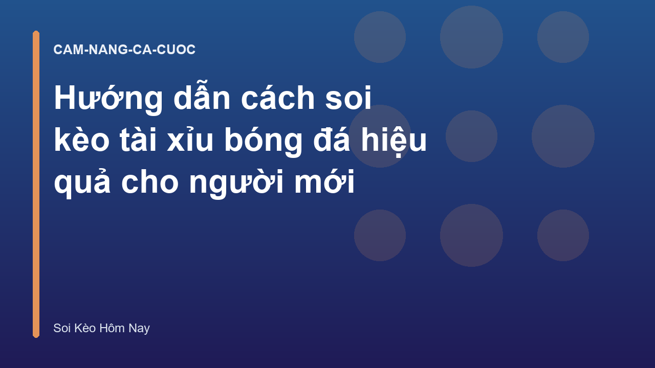 Hướng dẫn cách soi kèo tài xỉu bóng đá hiệu quả cho người mới