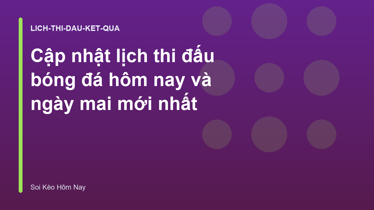 Cập nhật lịch thi đấu bóng đá hôm nay và ngày mai mới nhất