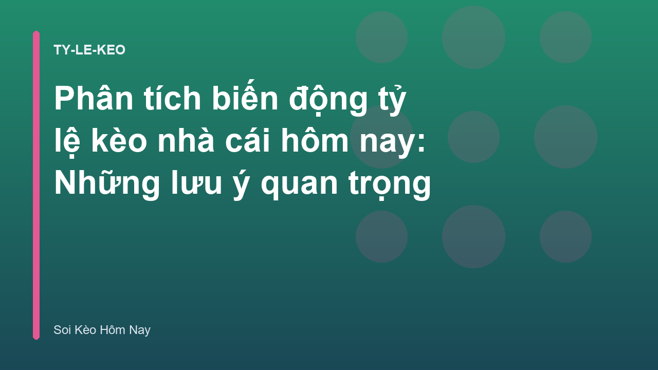 Phân tích biến động tỷ lệ kèo nhà cái hôm nay: Những lưu ý quan trọng